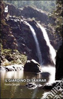 Il giardino di Saamar libro di Segat Ivana