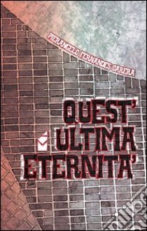 Quest'ultima eternità libro di Fernandes Carera Pierangelo