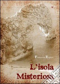 L'isola misteriosa libro di Esperti Francesca