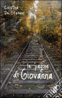 Le pagine di Giovanna libro di De Stefano Cristina