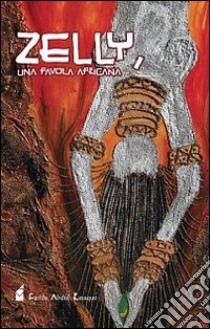 Zelly, una favola africana libro di Abdul Rasaque Farida