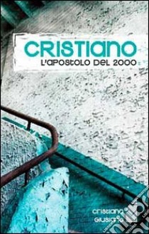 Cristiano. L'apostolo del 2000 libro di Giusiano Cristiano