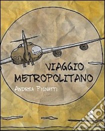 Viaggio metropolitano libro di Pignatti Andrea