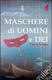 Maschere di uomini e dei libro di Sclano Vasco