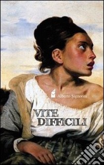 Vite difficili libro di Signorini Alberto