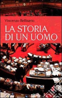 La storia di un uomo libro di Bellisario Vincenzo