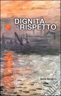 Dignità e rispetto libro di Genghini Adele