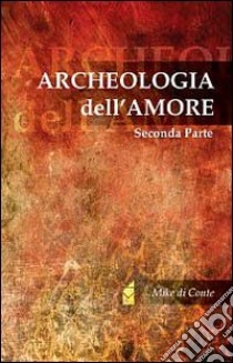 Archeologia dell'amore (2) libro di Mike di Conte