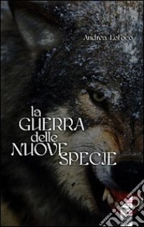 La guerra delle nuove specie libro di LoFoco Andrea