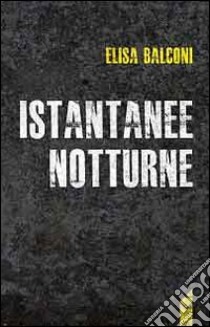 Istantanee notturne libro di Balconi Elisa