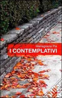 I contemplativi libro di Pia Mariagrazia