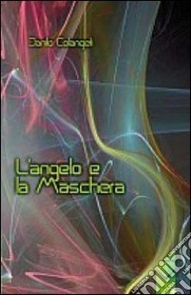 L'angelo e la maschera libro di Colangeli Danilo