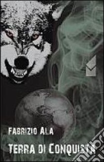 Terra di conquista libro di Ala Fabrizio