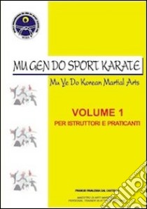 Mu Gen Do sport karate. Ediz. illustrata. Vol. 1: Per praticanti e istruttori libro di Dal Castello Favalessa Francesco