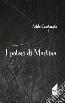 I poteri di Martina libro di Carotenuto Adele