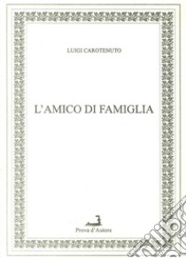 L'amico di famiglia libro di Carotenuto Luigi