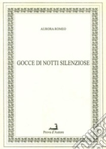 Gocce di notti silenziose libro di Romeo Aurora