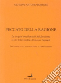 Peccato della ragione. Le origini intellettuali del fascismo, con 3 lettere inedite a Domenico Rapisardi libro di Borgese Giuseppe A.; Consoli D. (cur.)