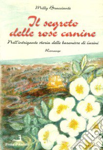 Il segreto delle rose canine nell'intrigante storia delle baronesse di Carini libro di Bracciante Milly