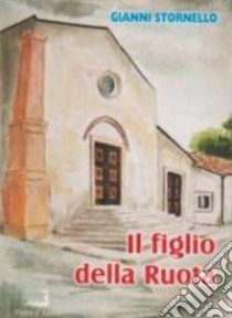 Il figlio della ruota libro di Stornello Gianni