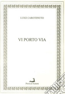 Vi porto via libro di Carotenuto Luigi