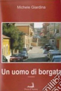 Un uomo di borgata libro di Giardina Michele