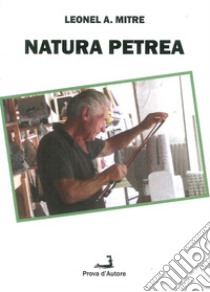 Natura petrea libro di Mitre Leonel A.; Levan N. (cur.)