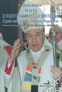 Mafia e responsabilità cristiana. Il grido del cardinale Salvatore Pappalardo libro di Spalla Maria Pia