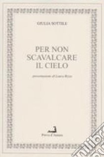 Per non scavalcare il cielo libro di Sottile Giulia