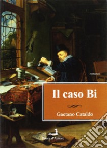 Il caso Bi libro di Cataldo Gaetano