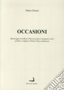 Occasioni. Spasseggio tra flussi d'incoscienza e momenti politici civili religiosi di inizio terzo millennio libro di Grasso Mario