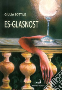 Es-glasnost libro di Sottile Giulia