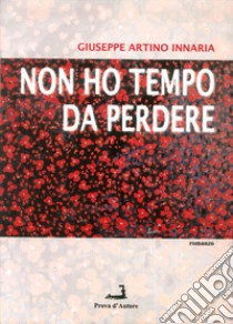 Non ho tempo da perdere libro di Artino Innaria Giuseppe