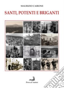 Santi, potenti e briganti libro di Cairone Maurizio