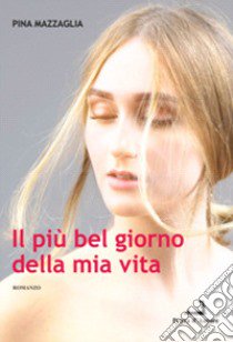 Il più bel giorno della mia vita libro di Mazzaglia Pina