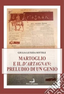 Il Martoglio e il d'Artagnan. Preludio di un genio libro di Sottile Giulia Letizia