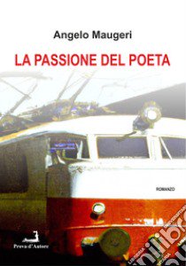 La passione del poeta libro di Maugeri Angelo