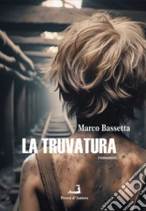 La truvatura libro di Bassetta Marco