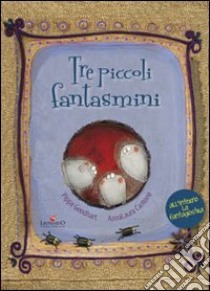 Tre piccoli fantasmini. Ediz. illustrata libro di Cantone Anna L.