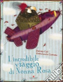 L'incredibile viaggio di nonna Rosa libro di Cantone Anna L.