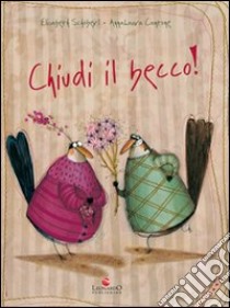 Chiudi il becco! libro di Schoeberl Elisabeth