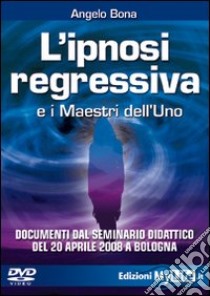 L'ipnosi regressiva e i maestri dell'Uno. Con DVD libro di Bona Angelo