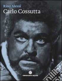 Carlo Cossutta. Un tenore venuto dal Carso. Ediz. italiana e inglese. Con CD Audio libro di Alessi Rino