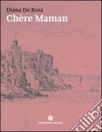 Chère maman. Scritti di bambini dell'aristocrazia asburgica 1857-1884 libro di De Rosa Diana