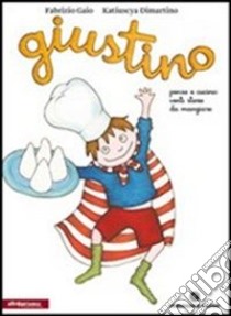 Giustino, penso e cucino. Ediz. illustrata libro di Gaio Fabrizio; Dimartino Katiuscya