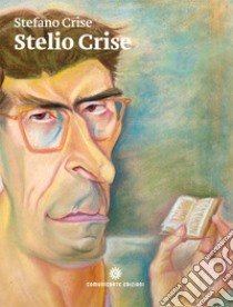 Stelio Crise. Relazioni e corrispondenze libro di Crise Stelio