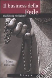 Il business della fede. Marketing e religione libro di Einstein Mara