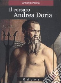 Il Corsaro Andrea Doria libro di Perria Antonio