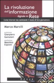 La Rivoluzione dell'informazione digitale in rete. Come internet sta cambiando il modo di fare giornalismo libro di Marsili Marco