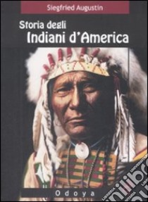 Storia degli indiani d'America libro di Augustin Siegfried